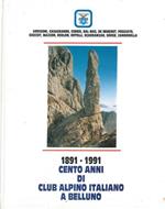 1891-1991. Cento anni di Club Alpino Italiano a Belluno