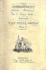 Almanacco statistico bolognese per L'anno 1830. Dedicato alle donne gentili. Anno 1. Unito a: Almanacco statistico bolognese per L'anno 1831. Dedicato alle donne gentili. Anno 2