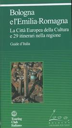 Bologna e l'Emilia-Romagna. La Città Europea della Cultura e 29 itinerari nella regione