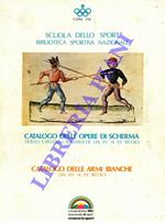 Catalogo delle opere di scherma. Duello e regole cavalleresche dal XV al XX secolo. Catalogo delle armi bianche. Dal XIV Secolo