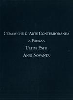 Ceramiche d'arte contemporanea a Faenza. Ultimi esiti anni novanta. Catalogo mostra, Stellata, 1996