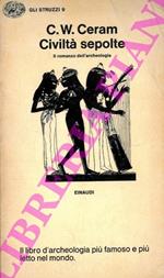 Civiltà sepolte. Il romanzo dell'archeologia. Prefazione di Ranuccio Bianchi Bandinelli