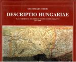 Descriptio Hungariae. I. Magyarorszag es Erdely Nyomtatott Terkepei 1477-1600