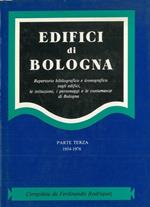 Edifici di Bologna. Repertorio bibliografico e iconografico sugli edifici, le istituzioni, i personaggi e le costumanze di Bologna. Parte terza 1954-1976