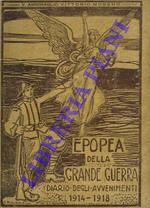 Epopea della Grande Guerra, diario degli avvenimenti 1914. 1918