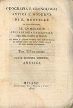 Geografia e cronologia antica e moderna. In continuazione al Compendio della storia universale del sig. Conte di Segur coi nessi o legami storici che congiungono le storie separate coll'intero corpo di essa storia universale. Tom. XII ed ultimo. Part