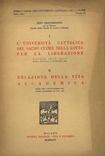 I- L'Università Cattolica del Sacro Cuore nella lotta per la liberazione (8 dicembre 1945). II- Relazione della vita accademica (26. nov. 1945)