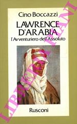 Lawrence d'Arabia. L'avventuriero dell'assoluto