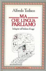 Ma che lingua parliamo. Indagine sull'italiano di oggi