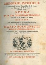 Memorie istoriche concernenti le due Canoniche di S.Maria di Reno, e di S.Salvatore insieme unite. Opera di d. Gio. Grisostomo Trombelli abate di S. Maria di Reno dedicata. al Signor Cardinale Mario Bolognetti