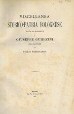 Miscellanea storico-patria bolognese. Tratta dai manoscritti di Giuseppe Guidicini e data alle stampe dal figlio Ferdinando