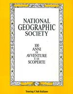 National Geographic Society - 100 anni di avventure e di scoperte