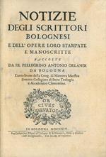 Notizie degli scrittori bolognesi e delL'opere loro stampate e manoscritte