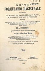 Nuovo formulario magistrale preceduto da nozioni sopra gli spedali di Parigi, e generalità sull'arte di formulare e seguito da un cenno sulle acque minerali, naturali ed artificiali di francia, da un sommario terapeutico, da nozioni sull'applicazione