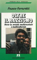 Oltre il razzismo. Verso la società multirazziale e multiculturale