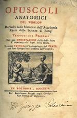 Opuscoli anatomici del Winslow. Raccolti dalle Memorie delL'Accademia Reale delle Scienze di Parigi. Tradotti dal franzese con una dissertazione dello stesso sopra L'incertezza de’ segni della morte, e cinque tavole delL'antropologia del Drake con lo