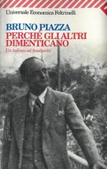 Perché gli altri dimenticano. Un italiano ad Auschwitz