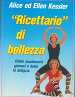 Ricettario di bellezza. Come mantenersi giovani e belle in allegria