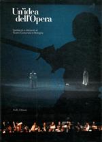 Un' idea dell'Opera. Spettacoli e interpreti al Teatro Comunale di Bologna. 1984. 1989