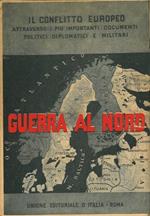 Guerra al nord. Il conflitto europeo attraverso i pi importanti documenti politici diplomatici e militari