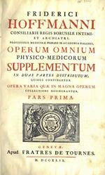 Operum omnium physIco-medicorum. Supplementum in duas partes distributum Quibus continentur Opera Varia quae in Magna Operum collectione desiderantur. Pars prima