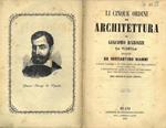 Li cinque ordini di architettura. Intagliati da Costantino Gianni e ridotti a migliore e pi facile lezione per uso degli architetti pitori e disegnatori e specialmente per servire di modello all'insegnamento nelle pubbliche scuole e nelle accademie