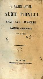 C. Valerii Catulli, Albii Tibulli et Sexti Avr. Propertii Carmina castigata cum notis. Unito a: Albii Tibulli Equitis Romani, Carmina Castigata. Unito a: Sexti Aurelii Propertii Umbri, Carmina Castigata