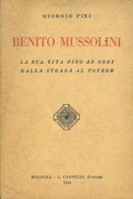 Benito Mussolini. La sua vita fino ad oggi dalla strada al potere