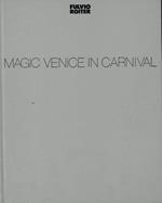 Magic Venice in Carnival. Testi di Carlo Della Corte