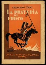 La prateria di fuoco. Avventure straordinarie nello Stato Nord. Americano di Idaho