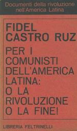 Per i comunisti dell'America Latina : o la rivoluzione o la fine!