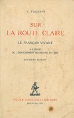 Sur la route claire. Le franais vivant a l'usage de l'enseignement secondaire d'Italie