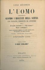 L' uomo considerato secondo i risultati della scienza. Suo passato, presente ed avvenire ossia D'onde veniamo? - Chi siamo? - Dove andiamo?