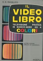 Il video libro. Televisione pratica in bianco e nero ed a colori. Settima edizione ampliata ed aggiornata