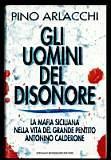 Gli uomini del disonore. La mafia siciliana nella vita del grande pentito Antonino Calderone