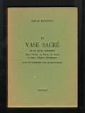 Le vase sacré et ce qu'il contient. Dans l'Inde, la Perse, la Grèce et dans l'Eglise chrétienne. Avec un appendice sur le Saint-Graal