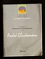 Il bene e il maschio: colloquio di Francesca Pierantozzi con Andre Gluchsmann