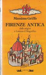 Firenze antica. Dalle origini a Lorenzo il Magnifico