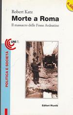 Morte a Roma. Il massacro delle Fosse Ardeatine