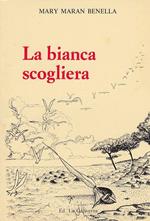 La Bianca Scogliera Poesie- Benella- La Galiverna