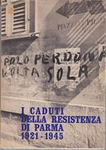 I Caduti Della Resistenza Di Parma 1921/1945