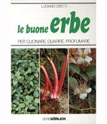 Le buone erbe. per cucinare, guarire, profumare