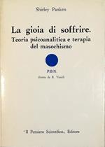 La gioia di soffrire Teoria psicoanalitica e terapia del masochismo