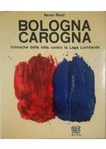 Bologna carogna Cronache della lotta contro la Lega Lombarda