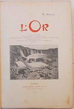 L' Or. L' or dans le laboratoire - dans la nature - l'extraction de l'or - traitement des minerais - métalurgie de l'or - préparation mécanique et traitement chimique de quelques régions minières. A quoi sert l'or? - des usages industriels de l'or -