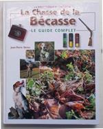 La chasse de la bécasse. Le guide complet