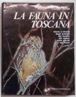 La fauna in Toscana. Storie e ritratti degli animali, dei boschi, dei campi, delle paludi e dei fiumi