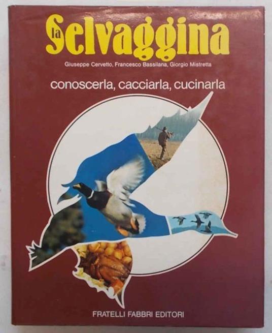 La selvaggina. Conoscerla, cacciarla, cucinarla - Francesco Bassilana - copertina