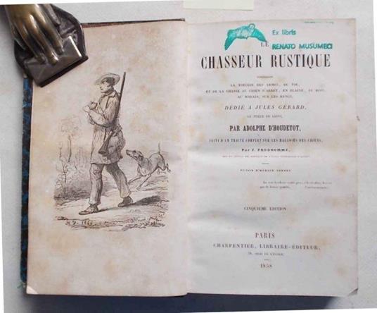 Le chasseur rustique. Contenant la théorie des armnes, du tir, et de la chasse au chien d'arret, en plaine, au bois, au marais, sur les bancs - Adolphe d' Houdetot - copertina