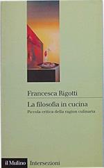 La filosofia in cucina. Piccola critica della ragion culinaria